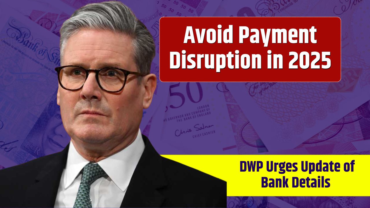 Avoid Payment Disruption in 2025 – DWP Urges Update of Bank Details